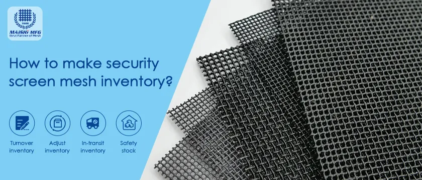 How to make security screen mesh inventory?