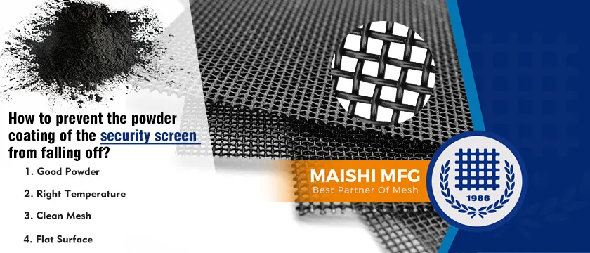 How to prevent the powder coating of the security screen from falling off