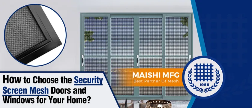How to Choose the Security Screen Mesh Doors and Windows for Your Home