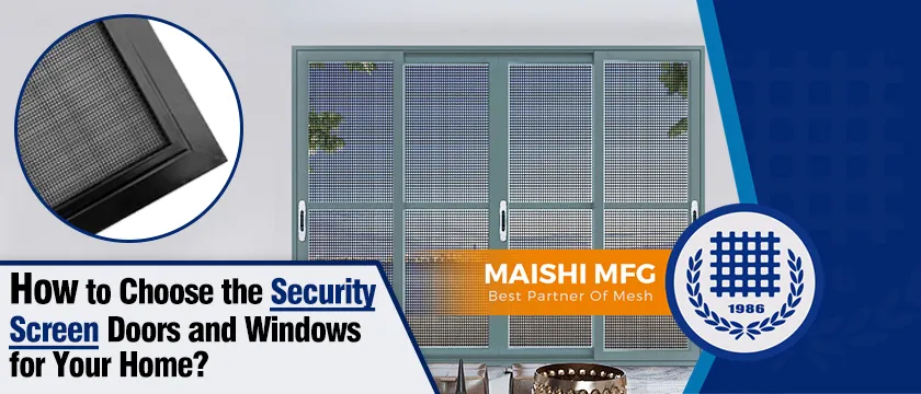 How to Choose the Security Screen Doors and Windows for Your Home
