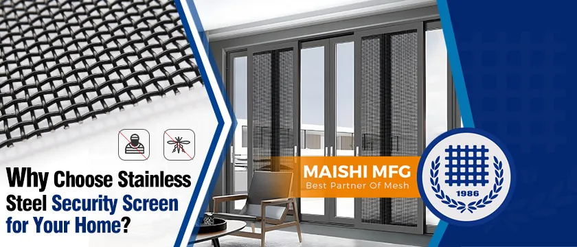 Why Choose Stainless Steel Security Screen for Your Home